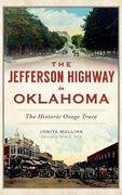 The Jefferson Highway in Oklahoma: The Historic Osage Trace (en Inglés)
