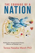 The Courage of a Nation: Healing From Intergenerational Trauma, Addiction and Multiple Loss (en Inglés)