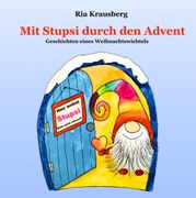 Mit Stupsi durch den Advent - Geschichten eines Weihnachtswichtels: Begleite den Wichtel Stupsi in 24 fortlaufenden Geschichten bei seinen Abenteuern in der Adventszeit (en Alemán)