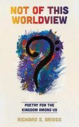 Not of This Worldview: Poetry for the Kingdom Among us (en Inglés)