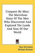 conquest by man: the marvelous story of the men who discovered and explored the lands and seas of our world (en Inglés)