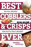 Best Cobblers and Crisps Ever: No-Fail Recipes for Rustic Fruit Desserts (en Inglés)