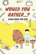 Would You Rather...? Game Book For Kids: The Book of Silly Scenarios, Challenging Choices, and Hilarious Situations. Great for Children, Boys, Girls, (en Inglés)