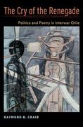 The cry of the Renegade: Politics and Poetry in Interwar Chile (en Inglés)