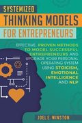 Systemized Thinking Models for Entrepreneurs: Effective, proven methods to model successful entrepreneurs and upgrade your Personal Operating System u 