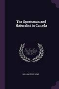 The Sportsman and Naturalist in Canada