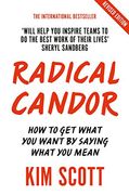 Radical Candor: Fully Revised and Updated Edition: How to get What you Want by Saying What you Mean (en Inglés)