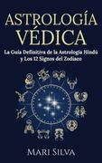 Astrología Védica: La Guía Definitiva de la Astrología Hindú y los 12 Signos del Zodiaco