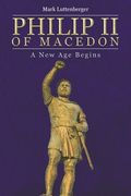 Philip II of Macedon: A New Age Begins (en Inglés)