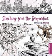 Sketching From the Imagination: Magic & Myth (en Inglés)