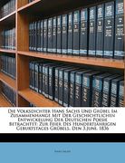 Die Volksdichter Hans Sachs Und Grübel Im Zusammenhange Mit Der Geschichtlichen Entwickelung Der Deutschen Poesie Betrachtet: Zur Feier Des Hundertjäh (en Alemán)