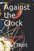 Against the Clock: A Story of Life and Basketball (en Inglés)