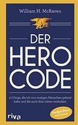 Der Hero Code: 10 Dinge, die ich von Mutigen Menschen Gelernt Habe und die Auch Dein Leben Verändern (in German)
