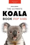 Koala Books: The Ultimate Koala Book for Kids: 100+ Amazing Koala Facts, Photos + More (en Inglés)