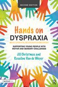 Hands on Dyspraxia: Developmental Coordination Disorder: Supporting Young People with Motor and Sensory Challenges (en Inglés)