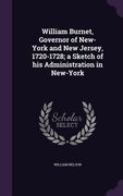 William Burnet, Governor of New-York and New Jersey, 1720-1728; a Sketch of his Administration in New-York (en Inglés)