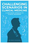 Challenging Scenarios in Clinical Medicine. A Case-Based Approach to Clinical Reasoning