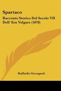 spartaco: racconto storico del secolo vii dell' era volgare (1878)