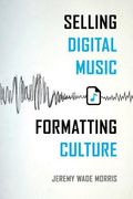Selling Digital Music, Formatting Culture (en Inglés)