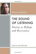 The Sound of Listening: Poetry as Refuge and Resistance (Poets on Poetry) (en Inglés)