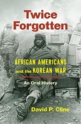 Twice Forgotten: African Americans and the Korean War, an Oral History (en Inglés)