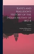 Kaye's and Malleson's History of the Indian Mutiny of 1857-8; Volume 2 (en Inglés)