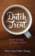 Dutch Treat, Senior Dating and Other Stories