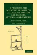 A Practical and Scientific Treatise on Calcareous Mortars and Cements, Artificial and Natural (Cambridge Library Collection - Technology) (en Inglés)