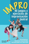 Impro: 90 Juegos y Ejercicios de Improvisación Teatral