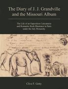 The Diary of J.J. Grandville and the Missouri Album: The Life of an Opposition Caricaturist and Romantic Book Illustrator in Paris Under the July Mona (en Inglés)