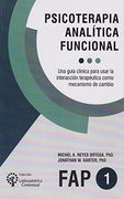 Psicoterapia Analítica Funcional. Una Guía Clínica Para Usar la Interacción Terapéutica Como Mecanismo de Cambio