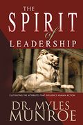 The Spirit of Leadership: Cultivating the Attributes That Influence Human Action (en Inglés)