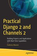 Practical Django 2 and Channels 2: Building Projects and Applications With Real-Time Capabilities (en Inglés)