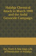 Halabja Chemical Attack in March 1988 and the Anfal Genocide Campaign: Extracts from A Few Days Life of Revolution in Halabja (en Inglés)