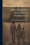 John Marsh's Millions a Narrative (en Inglés)