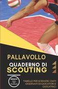 Pallavollo. Quaderno Di Scouting: Tabelle per scrivere i dati osservati di giocatori e giocatrici (in Italian)