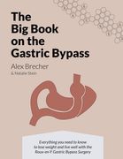 The big Book on the Gastric Bypass: Everything you Need to Know to Lose Weight and Live Well With the Roux-En-Y Gastric Bypass Surgery: Volume 3 (The big Books on Weight Loss Surgery) (en Inglés)