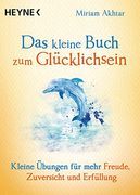 Das Kleine Buch zum Glücklichsein: Kleine Übungen für Mehr Freude, Zuversicht und Erfüllung (in German)