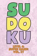Sudoku Level 4: Super Hard! Vol. 27: Play 9x9 Grid Sudoku Super Hard Level 4 Volume 1-40 Play Them All Become A Sudoku Expert On The R