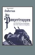 Die Panzertruppen  Und Ihr Zusammenwirken Mit Den Anderen Waffen(Armoured Units And Their Co-Operation With Other Weapons): Die Panzertruppen  Und Ihr ... And Their Co-Operation With Other Weapons)