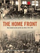 The Home Front: New Zealand Society and the war Effort 1914-1919 (Chp) 