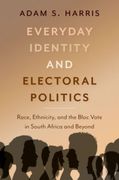 Everyday Identity and Electoral Politics: Race, Ethnicity, and the Bloc Vote in South Africa and Beyond (en Inglés)