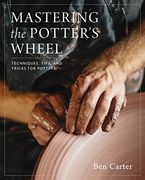 Mastering the Potter's Wheel: Techniques, Tips, and Tricks for Potters (en Inglés)