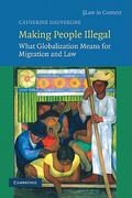 Making People Illegal: What Globalization Means for Migration and law (Law in Context) (en Inglés)