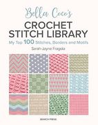 Bella Coco's Crochet Stitch Library: My Top 100 Stitches, Borders and Motifs (en Inglés)