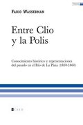 Entre Clio y la Polis: Conocimiento histórico y representaciones del pasado en el Río de La Plata (1830-1860)