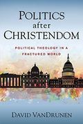Politics After Christendom: Political Theology in a Fractured World (en Inglés)
