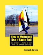 How to Make and Use a Skate Sail: Go Green - Make a Sail and Go Skate Sailing (en Inglés)