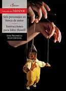 Seis Personajes en Busca de un Autor / Instrucciones Para John Howell