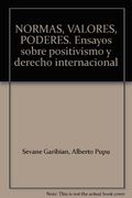 Normas, valores, poderes: Ensayos sobre positivismo y derecho internacional (in Spanish)